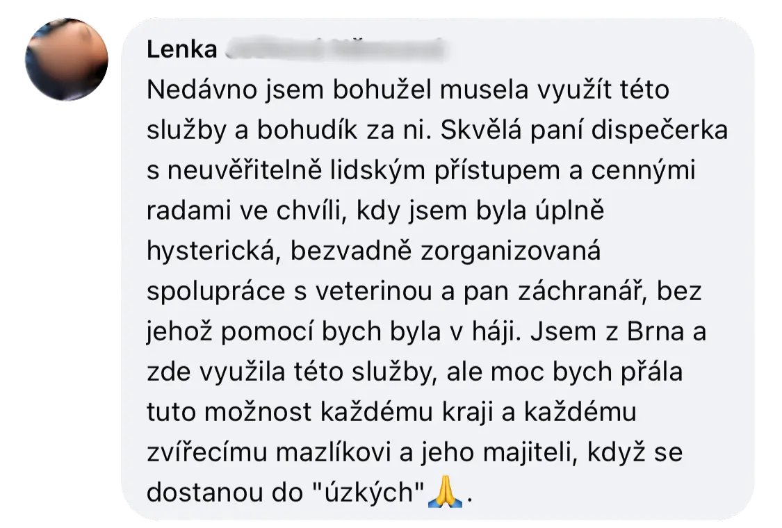 Recenze Lenka - Nedávno jsem bohužel musela využít této služby a bohudík za ni. Skvělá paní dispečerka s neuvěřitelně lidským přístupem a cennými radami ve chvíli, kdy jsem byla úplně hysterická, bezvadně zorganizovaná spolupráce s veterinou a pan záchranář, bez jehož pomocí bych byla v háji. Jsem z Brna a zde využila této služby, ale moc bych přála tuto možnost kadému kraji a každému zvřecímu mazlíkovi a jeho majiteli, když se dostanou do 'úzkých'